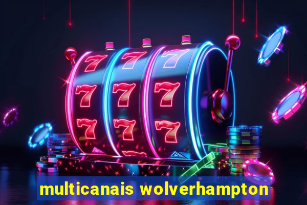 multicanais wolverhampton